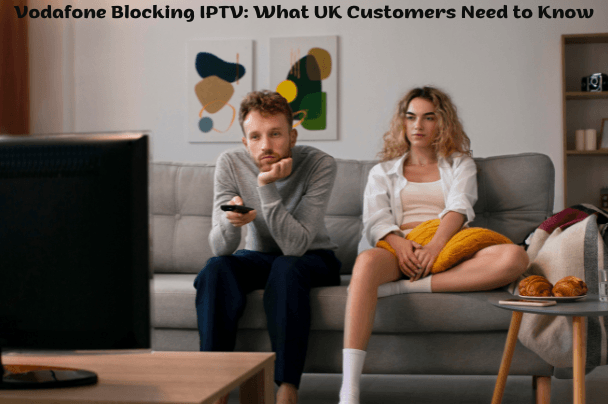 Vodafone Blocking IPTV What UK Customers Need to Know